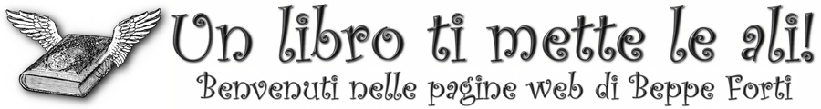 Un libro ti mette le ali! - Benvenuto nelle pagine web di Beppe Forti